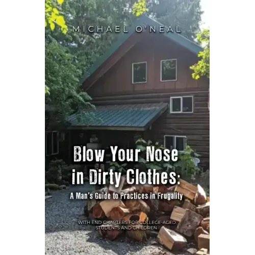 Blow Your Nose in Dirty Clothes: A Man's Guide to Practices in Frugality