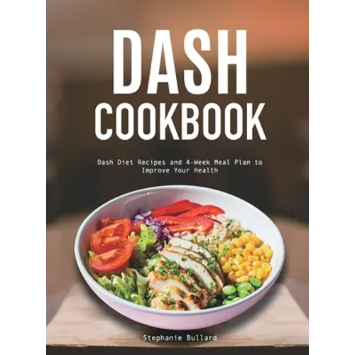 Dash Cookbook: Dash Diet Recipes and 4-Week Meal Plan to Improve Your Health