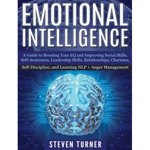 Emotional Intelligence: A Guide to Boosting Your EQ and Improving Social Skills, Self- Awareness, Leadership Skills, Relationships, Charisma,