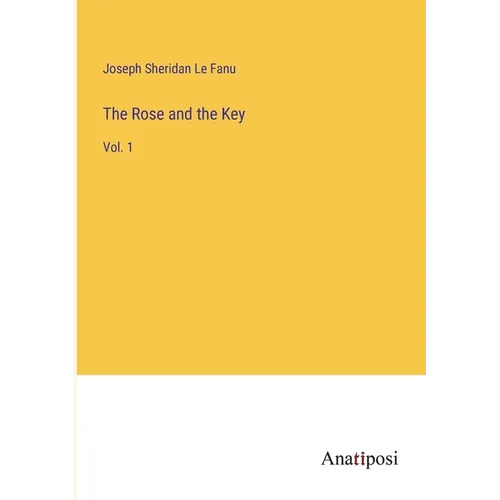 The Rose and the Key: Vol. 1