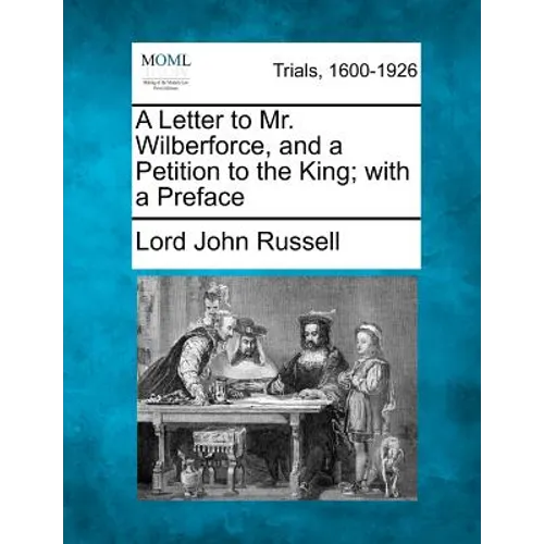 A Letter to Mr. Wilberforce, and a Petition to the King; With a Preface