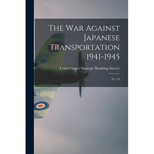 The War Against Japanese Transportation 1941-1945: No. 54