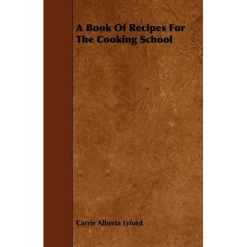 A Book of Recipes for the Cooking School