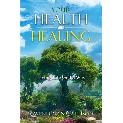 Your Health & Healing: Living Life God's Way