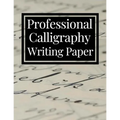 Professional Calligraphy Writing Paper: Practice Workbook For Lettering Artists And Beginners