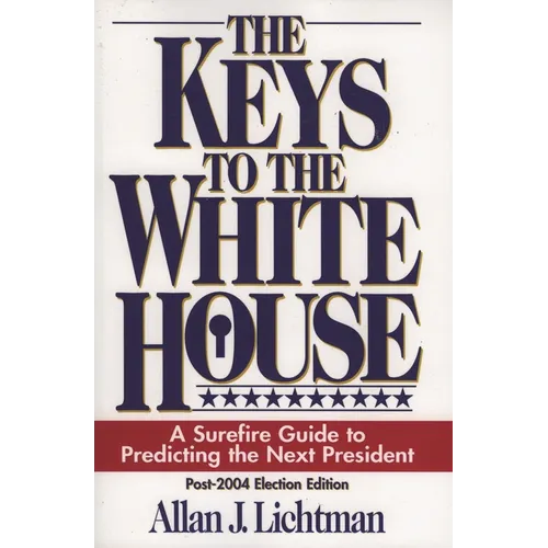 The Keys to the White House: A Surefire Guide to Predicting the Next President
