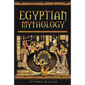 Egyptian Mythology: Gods, Pharaohs and Book of the Dead of Egyptian Mythology