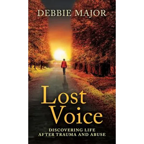 Lost Voice: Discovering Life after Trauma and Abuse