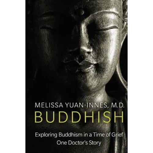 Buddhish: Exploring Buddhism in a Time of Grief: One Doctor's Story