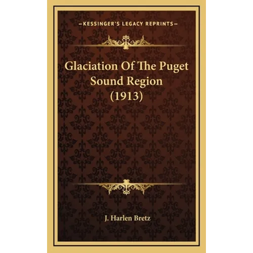 Glaciation Of The Puget Sound Region (1913)