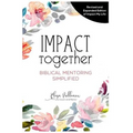 Impact Together: Biblical Mentoring Simplified