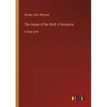 The House of the Wolf; A Romance: in large print