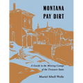 Montana Pay Dirt: Guide To Mining Camps Of Treasure State