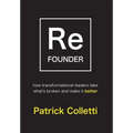 Refounder: How Transformational Leaders Take What's Broken and Make it Better