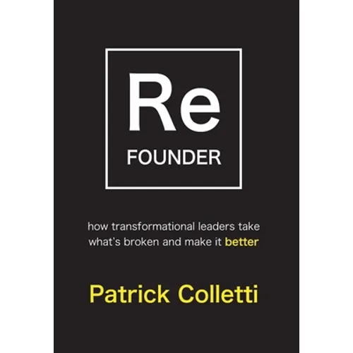 Refounder: How Transformational Leaders Take What's Broken and Make it Better