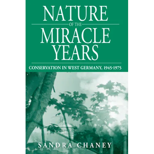 Nature of the Miracle Years: Conservation in West Germany, 1945-1975