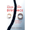 The Good The Bad and The Divorce: Navigate Your Divorce and Thrive
