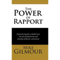 The Power of Rapport: A Practical Guide to Build Trust, Increase Productivity and Develop Authentic Connections