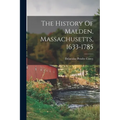The History Of Malden, Massachusetts, 1633-1785