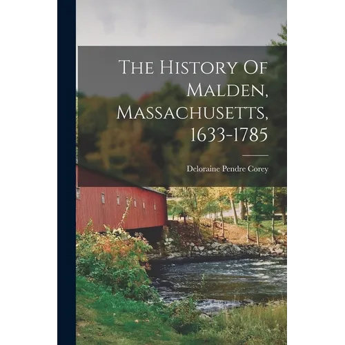 The History Of Malden, Massachusetts, 1633-1785