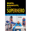 Death, Disability, and the Superhero: The Silver Age and Beyond