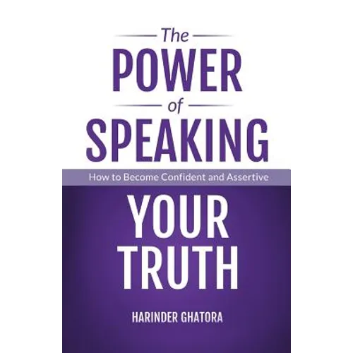 The Power of Speaking Your Truth: How to Become Confident and Assertive