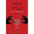Mind F**ked: A Story of Therapy Abuse
