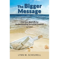 The Bigger Message: Live Your Best Life by Understanding Universal Context