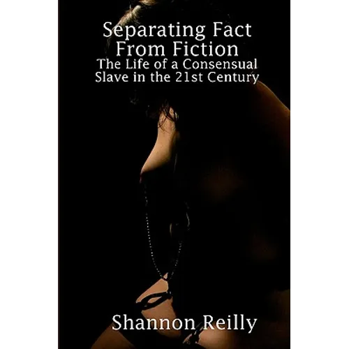 Separating Fact From Fiction: The Life Of A Consensual Slave In The 21St Century