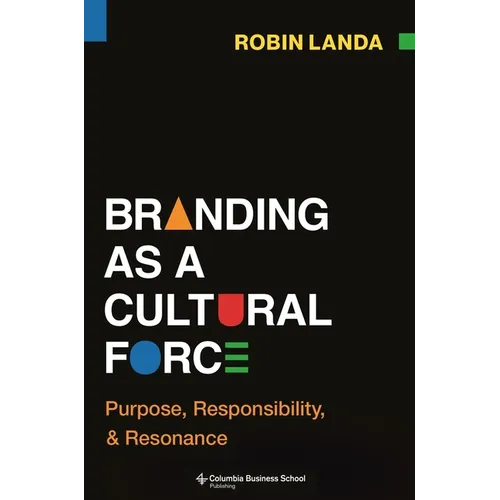 Branding as a Cultural Force: Purpose, Responsibility, and Resonance