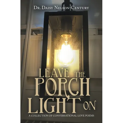 Leave the Porch Light On: A Collection of Conversational Love Poems