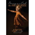 Dancing on a Crack in a Hollow House: My Broken Story - through Harm to Hope