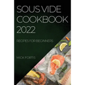Sous Vide Cookbook 2022: Recipes for Beginners