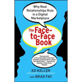 Face-To-Face Book: Why Real Relationships Rule in a Digital Marketplace