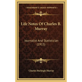 Life Notes Of Charles B. Murray: Journalist And Statistician (1915)