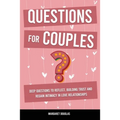 Questions for Couples: Deep Questions to Reflect, Building Trust and Regain Intimacy in Love Relationships