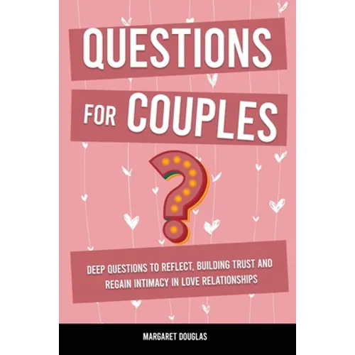 Questions for Couples: Deep Questions to Reflect, Building Trust and Regain Intimacy in Love Relationships