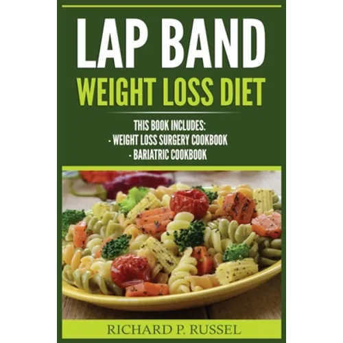 Lap Band Weight Loss Diet: Weight Loss Surgery Cookbook, Bariatric Cookbook