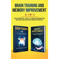 Brain Training and Memory Improvement 2-in-1: Brain Training 101 + Memory Improvement - The #1 Complete Box Set to Train Your Brain and Discover Your
