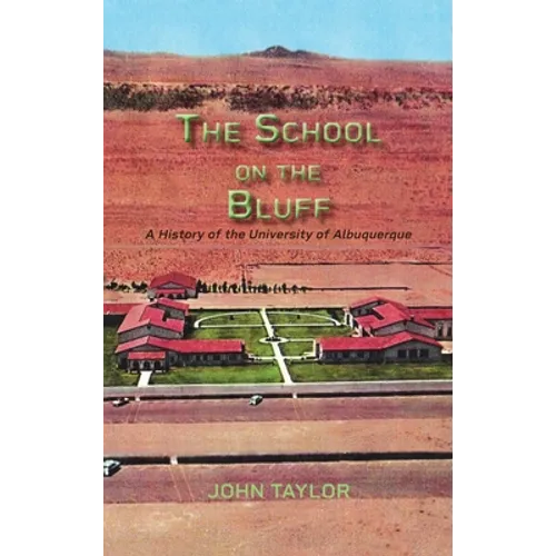 The School on the Bluff: A History of the University of Albuquerque