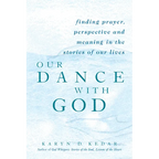 Our Dance with God: Finding Prayer, Perspective and Meaning in the Stories of Our Lives - Hardcover