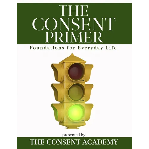 The Consent Primer: Foundations for Everyday Life