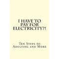 I Have To PAY For Electricity?! Ten Steps to Adulting and More