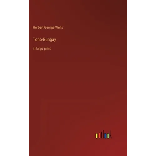 Tono-Bungay: in large print
