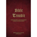Bible Trouble: Queer Reading at the Boundaries of Biblical Scholarship