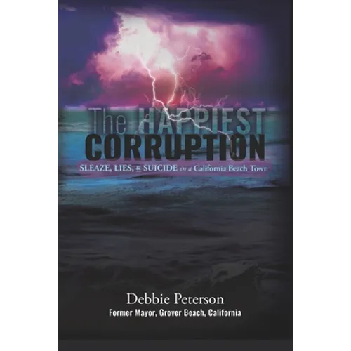 The Happiest Corruption: Sleaze, Lies, & Suicide in a California Beach Town