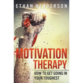 Motivation Therapy: How to Get Going in Your Toughest
