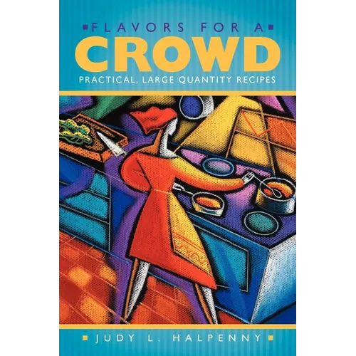 Flavors for a Crowd: Practical, Large Quantity Recipes