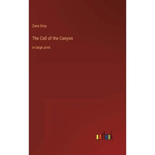 The Call of the Canyon: in large print