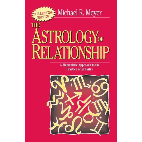 The Astrology of Relationships: A Humanistic Approach to the Practice of Synastry